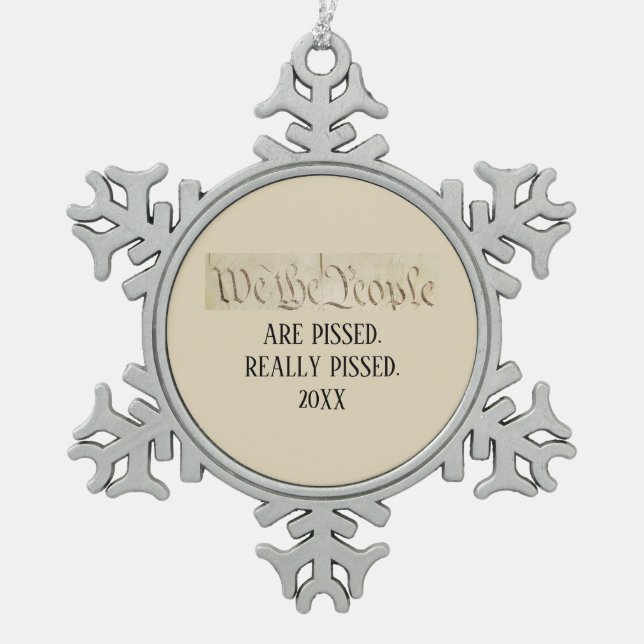We the People Are Pissed Constitution Snowflake Snowflake Pewter Christmas Ornament (Front)