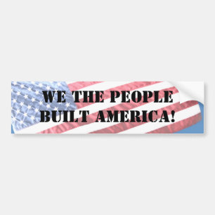 WE THE PEOPLE BUILT AMERICA! BUMPER STICKER