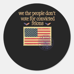 We The People Don't Vote For Convicted Felon Vinta Classic Round Sticker