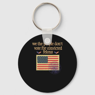 We The People Don't Vote For Convicted Felon Vinta Keychain