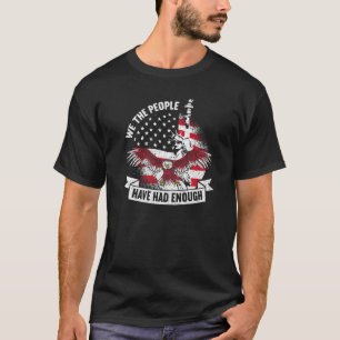 We The People Have Had Enough American  4th Of Jul T-Shirt