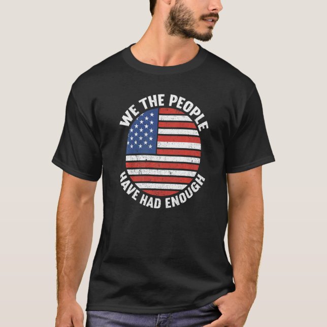 We The People Have Had Enough American  4th Of Jul T-Shirt (Front)
