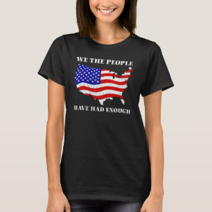 We The People Have Had Enough American 4th Of Jul T-Shirt