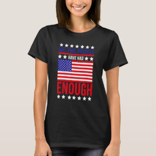 We The People Have Had Enough Anti Government Poli T-Shirt