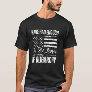 We the People Have Had Enough of Oligarchy US Flag T-Shirt