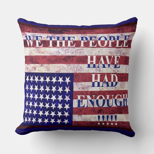 WE THE PEOPLE - HAVE HAD ENOUGH! THROW PILLOW (Front)