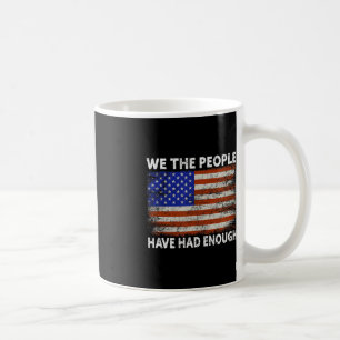 We The People Have Had Enough USA Proud American Coffee Mug