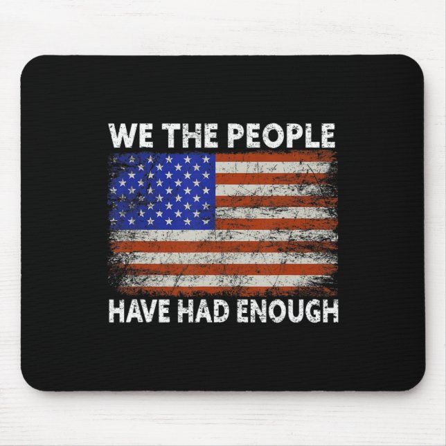 We The People Have Had Enough  USA Proud American  Mouse Pad (Front)