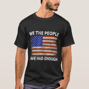We The People Have Had Enough USA Proud American T-Shirt