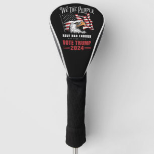 We The People Have Had Enough Vote Trump 2024  Golf Head Cover