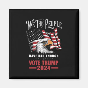 We The People Have Had Enough Vote Trump 2024  Magnet