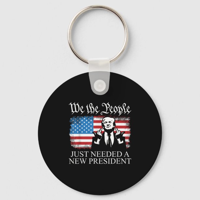 We The People Just Needed A New President Flag Fun Keychain (Front)