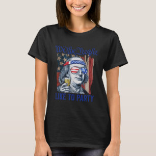 We The People Like To Party Ben Franklin Drinking T-Shirt