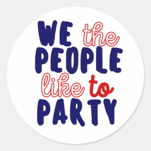 WE THE PEOPLE LIKE TO PARTY. CLASSIC ROUND STICKER