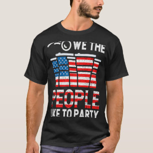 We The People Like To Party Drinking US America Fl T-Shirt