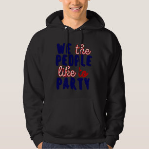 WE THE PEOPLE LIKE TO PARTY. HOODIE
