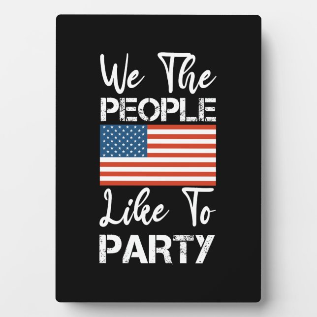 We The People Like To Party Patriotic 4th Of July Plaque (Front)