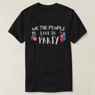 WE THE PEOPLE LOVE TO PARTY funny July 4th T-Shirt