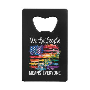 We The People Means Everyone Rainbow LGBT Gay Lesb Credit Card Bottle Opener