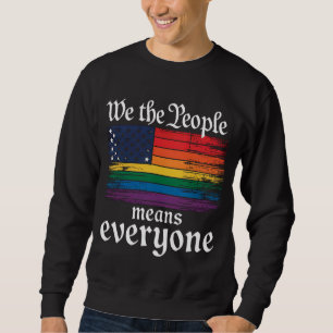 We The People Means Everyone USA Flag LGBTQ Sweatshirt