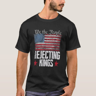 We the People Rejecting Kings American Flag 4th of T-Shirt