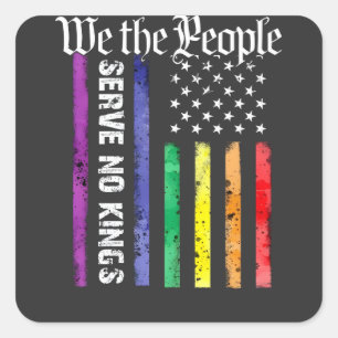 We the People Serve No King LGBT Democrats Protest Square Sticker