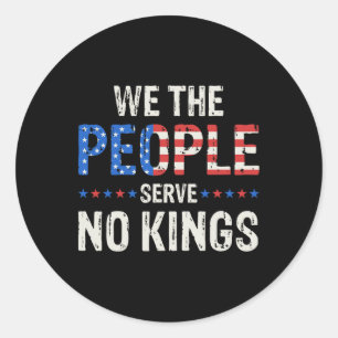 We The People Serve No Kings In America Since 1776 Classic Round Sticker