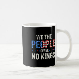 We The People Serve No Kings In America Since 1776 Coffee Mug