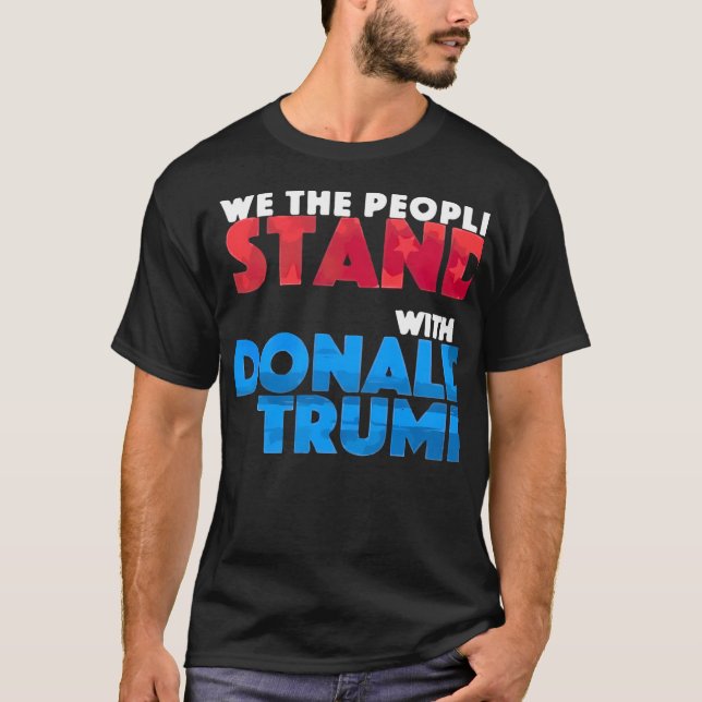We The People Stand With Donald Trump T-Shirt (Front)