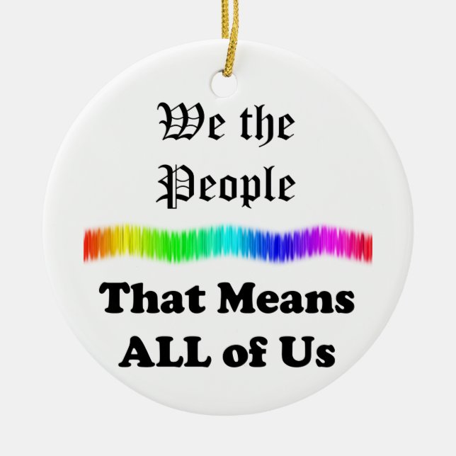 We the People....that Means All of Us Ceramic Ornament (Front)