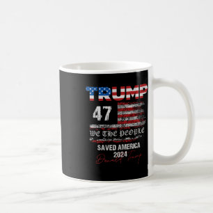We The People Trump Saved America 47 President Ina Coffee Mug