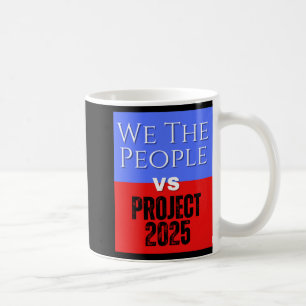 We The People Vs Project 2025 Save Democracy Polit Coffee Mug