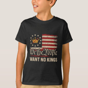 We The People Want No Kings In America  T-Shirt