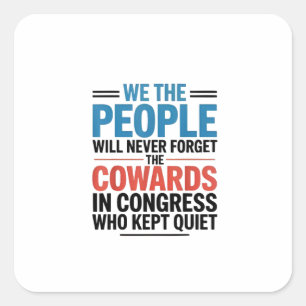 We the People Will Never Forget the Cowards  Square Sticker