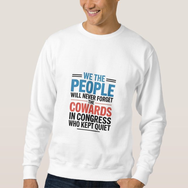 We the People Will Never Forget the Cowards  Sweatshirt (Front)