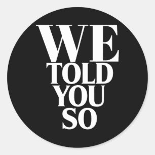 We Told You So Anti-trump Classic Round Sticker
