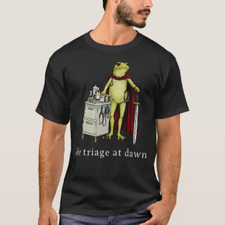 We Triage At Dawn Funny Medical Frog Nurse Doctor T-Shirt