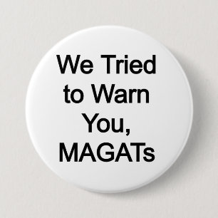 We tried to warn you MAGATs 3 Inch Round Button