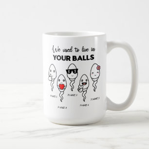 We Used To Live In Your Balls, Custom Name Dad Coffee Mug