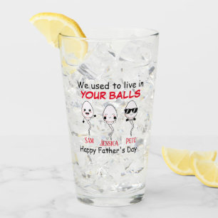 We used to live in your balls Up to 3 Glass