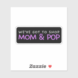 We’ve Got To Shop Mom & Pop - Support