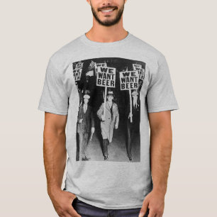 We Want Beer Protest Old Photography. Vintage Beer T-Shirt