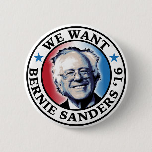 We Want Bernie Sanders 2016 2 Inch Round Button