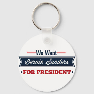 We Want Bernie Sanders for President Keychain