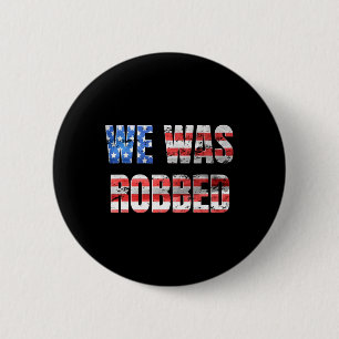 We Was Robbed Funny Anti Biden Distressed Usa Flag 2 Inch Round Button