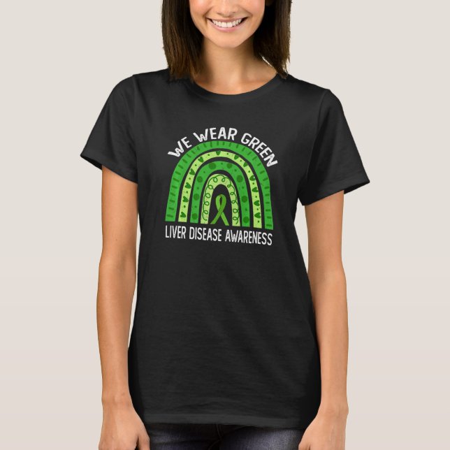 We Wear Green For Liver Disease Awareness   T-Shirt (Front)