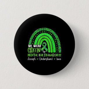 We Wear Green For Mental Health Awareness Rainbow 2 Inch Round Button