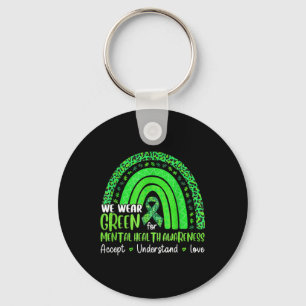 We Wear Green For Mental Health Awareness Rainbow  Keychain