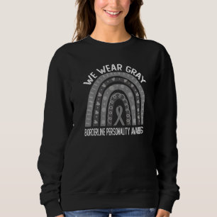 We Wear Grey For Borderline Personality Awareness Sweatshirt
