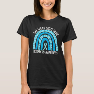 We Wear Light Blue For Trisomy 18 Awareness T-Shirt